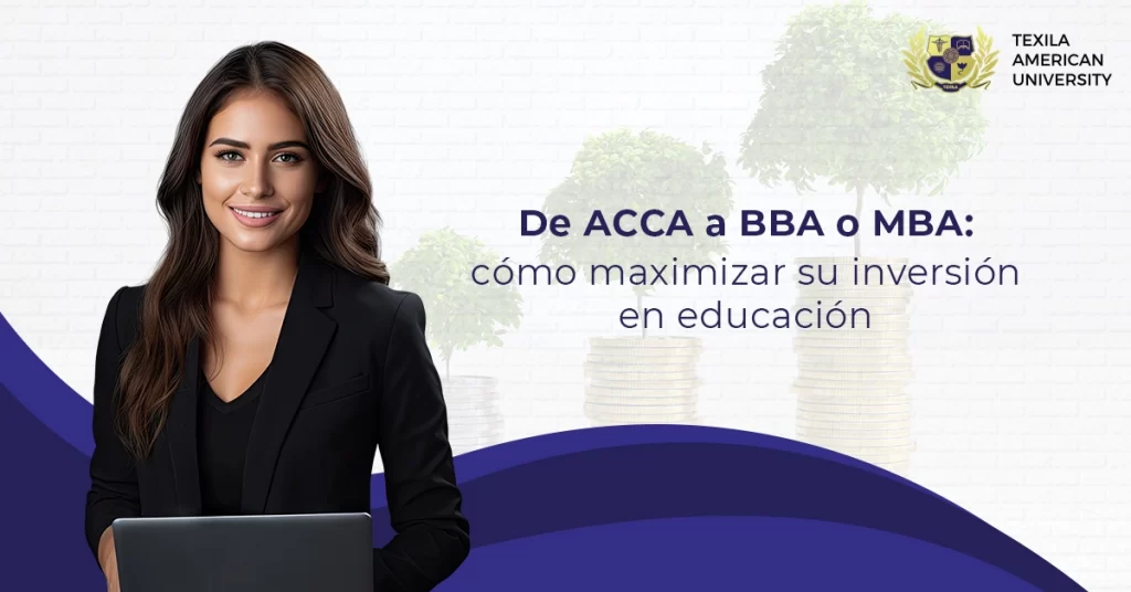 De ACCA a BBA o MBA cómo maximizar su inversión en educación